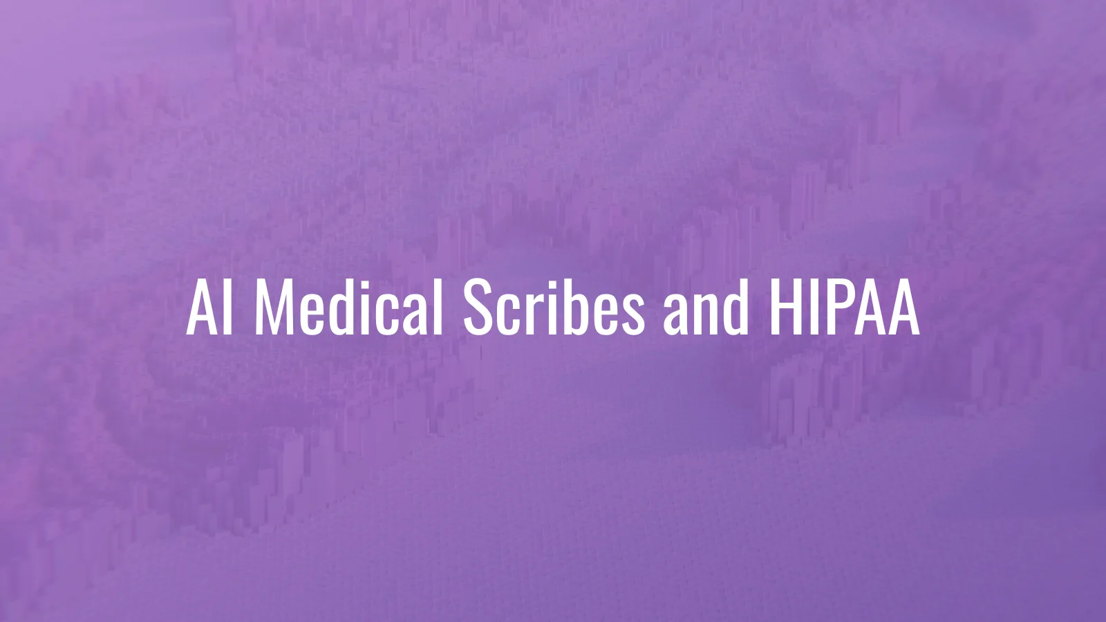 AI Medical Scribes and HIPAA: A 2026 Buyer's Framework