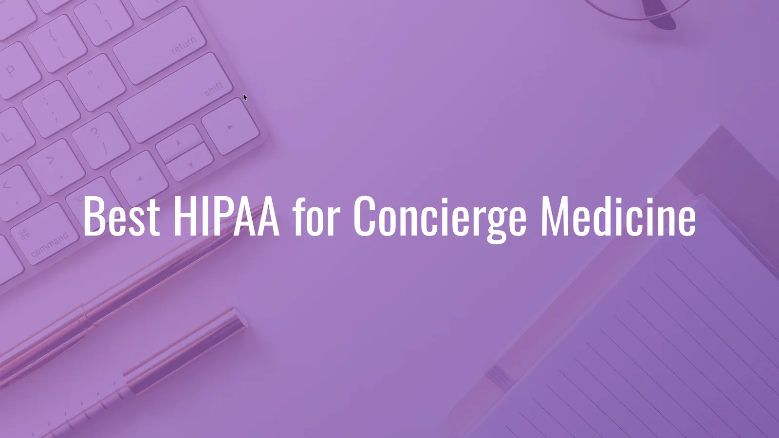 Best HIPAA Compliance Software for Concierge Medicine (2026)