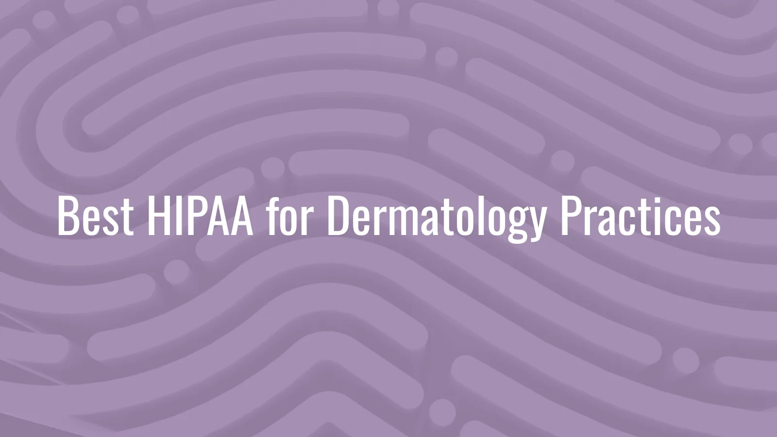 Best HIPAA Compliance Software for Dermatology Practices (2026)