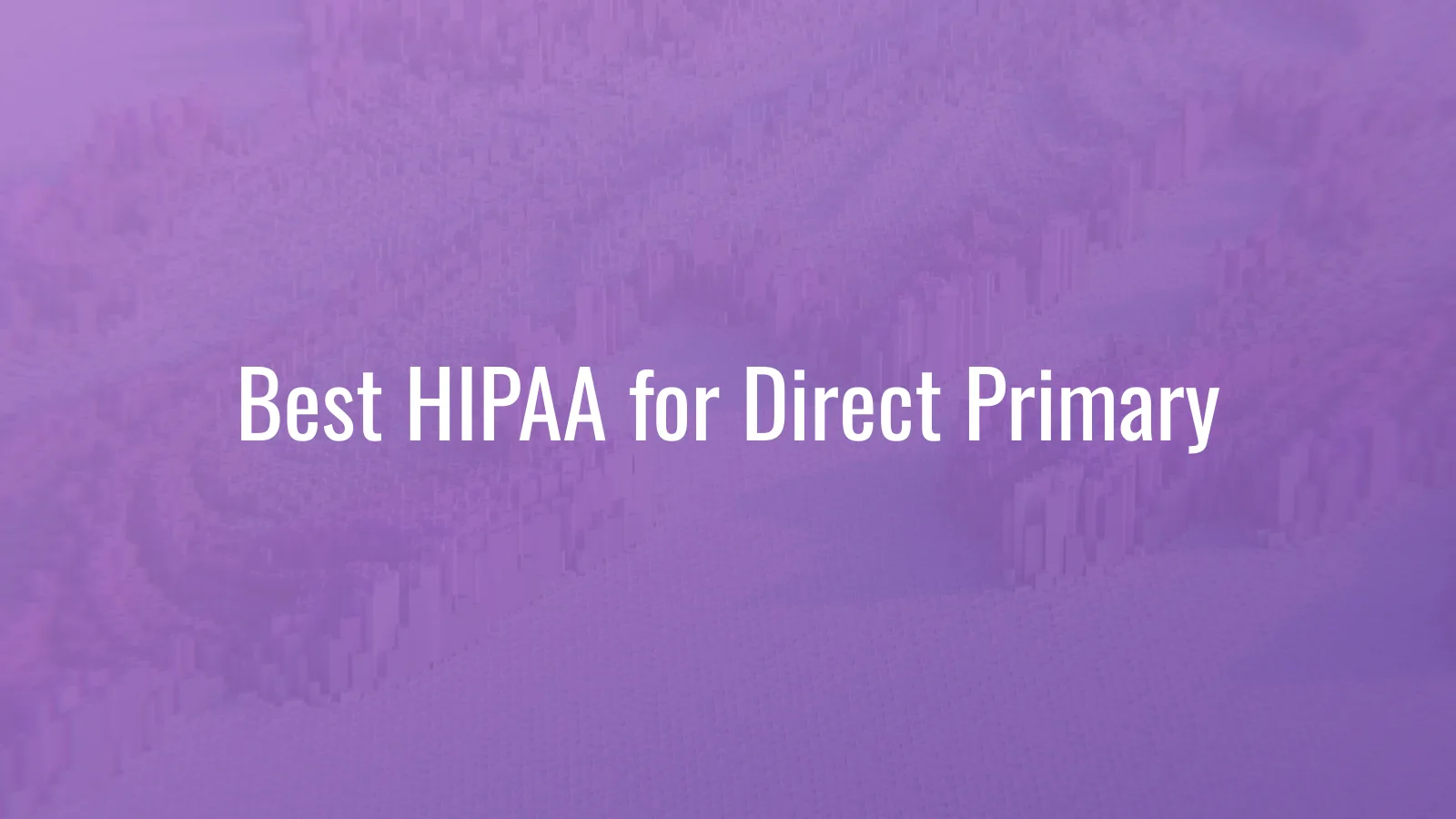 Best HIPAA Compliance Software for Direct Primary Care (2026)