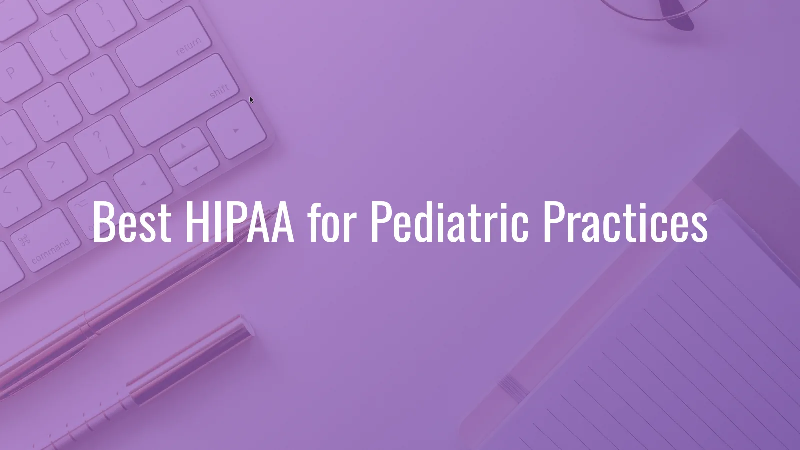 Best HIPAA Compliance Software for Pediatric Practices (2026)