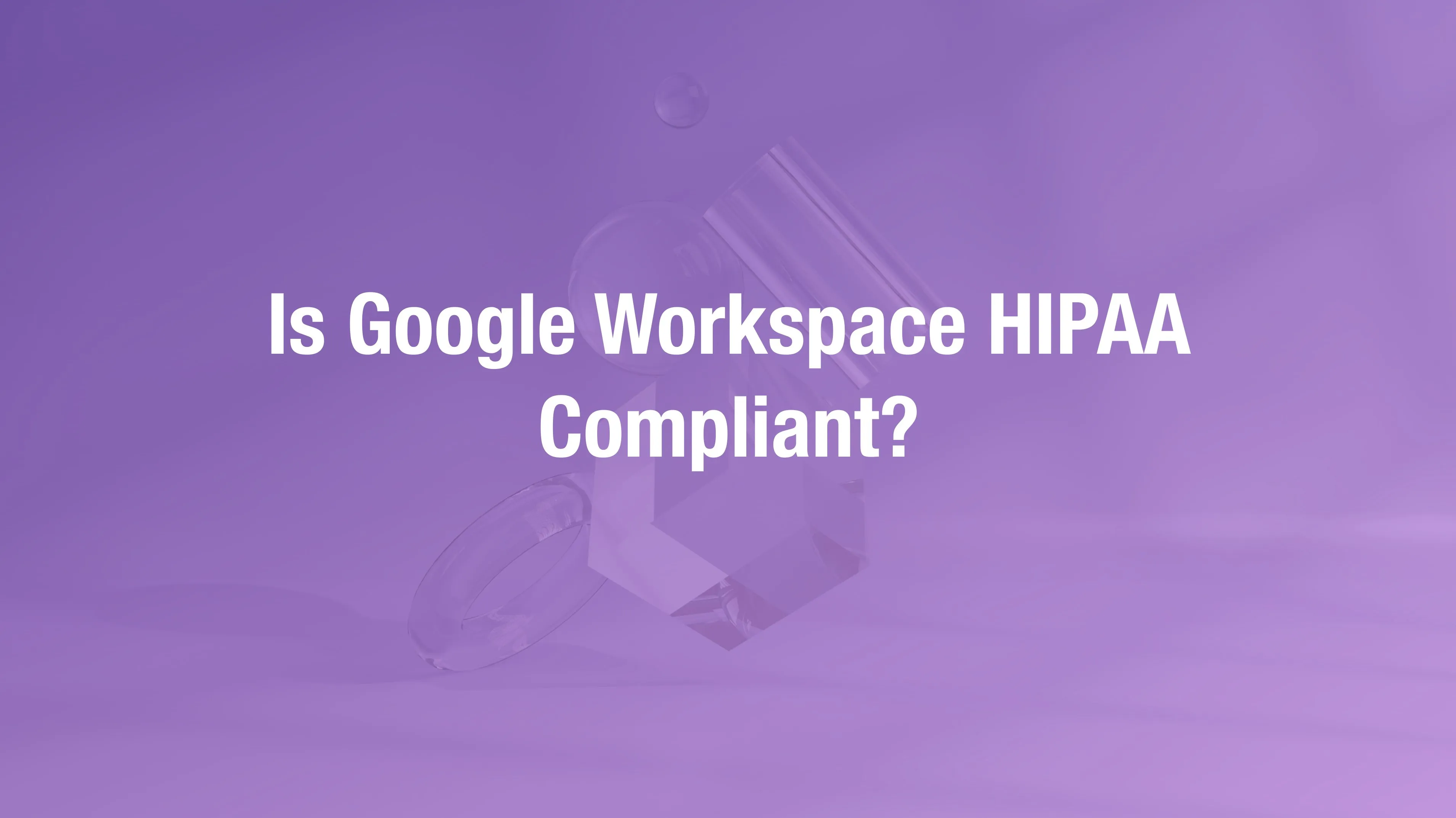 Google Workspace HIPAA compliance configuration checklist